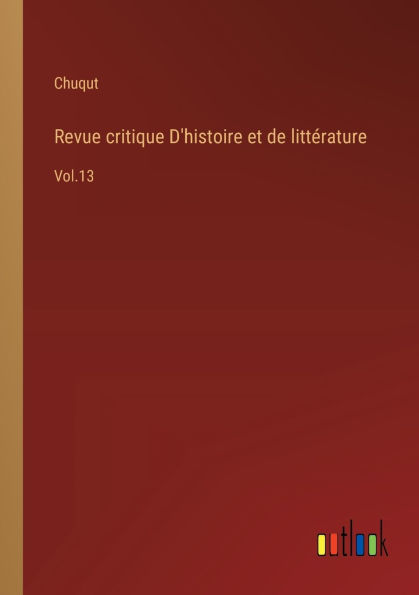 Revue critique D'histoire et de littï¿½rature: Vol.13