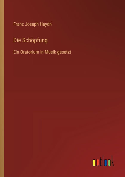 Die Schï¿½pfung: Ein Oratorium in Musik gesetzt