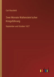 Title: Zwei Monate Wallenstein'scher Kriegsfï¿½hrung: September und October 1627, Author: Carl Rassfeld