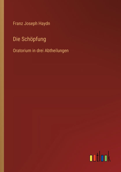Die Schï¿½pfung: Oratorium in drei Abtheilungen