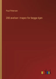 Title: 200 ï¿½velser i trapez for begge kjï¿½n, Author: Paul Petersen