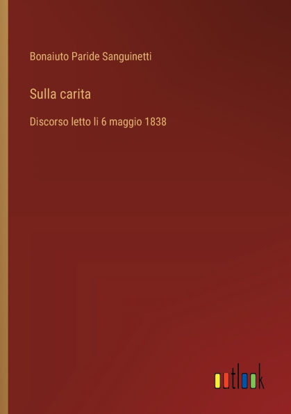 Sulla carita: Discorso letto li 6 maggio 1838