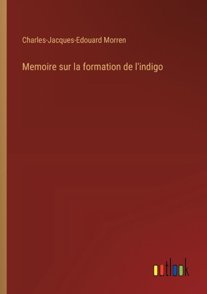 Memoire sur la formation de l'indigo