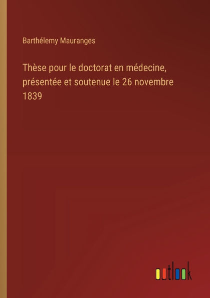 Thï¿½se pour le doctorat en mï¿½decine, prï¿½sentï¿½e et soutenue le 26 novembre 1839