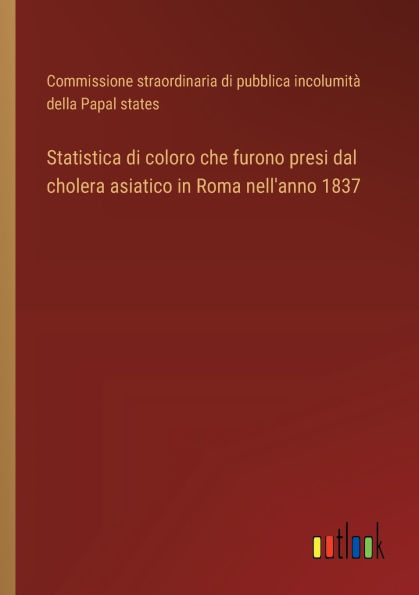 Statistica di coloro che furono presi dal cholera asiatico Roma nell'anno 1837