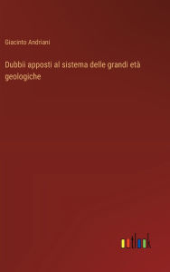 Title: Dubbii apposti al sistema delle grandi etï¿½ geologiche, Author: Giacinto Andriani