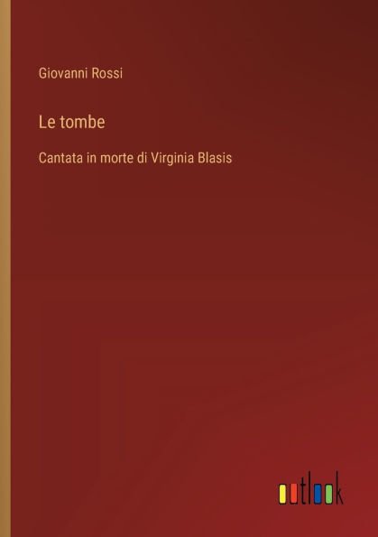 Le tombe: Cantata in morte di Virginia Blasis