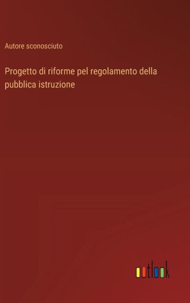 Progetto di riforme pel regolamento della pubblica istruzione