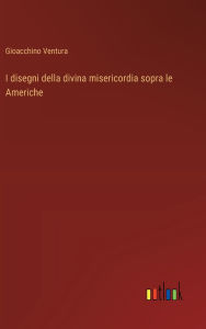 Title: I disegni della divina misericordia sopra le Americhe, Author: Gioacchino Ventura