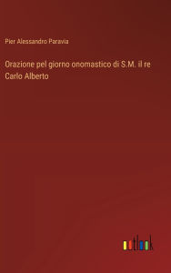 Title: Orazione pel giorno onomastico di S.M. il re Carlo Alberto, Author: Pier Alessandro Paravia