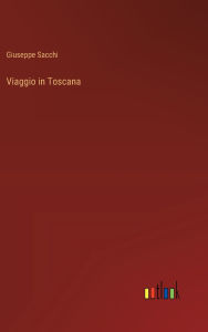 Title: Viaggio in Toscana, Author: Giuseppe Sacchi
