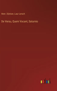 Title: De Versu, Quem Vocant, Saturnio, Author: Henr Dïntzer