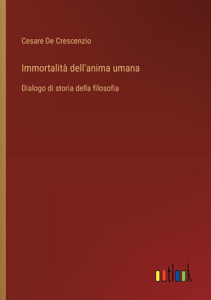 Immortalitï¿½ dell'anima umana: Dialogo di storia della filosofia