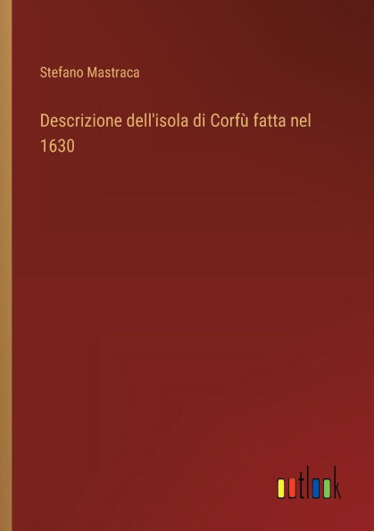 Descrizione dell'isola di Corfï¿½ fatta nel 1630