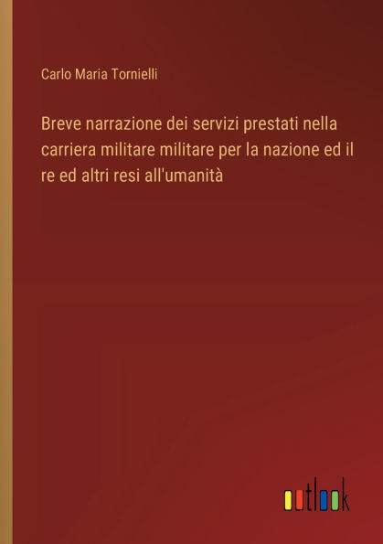 Breve narrazione dei servizi prestati nella carriera militare militare per la nazione ed il re ed altri resi all'umanitï¿½