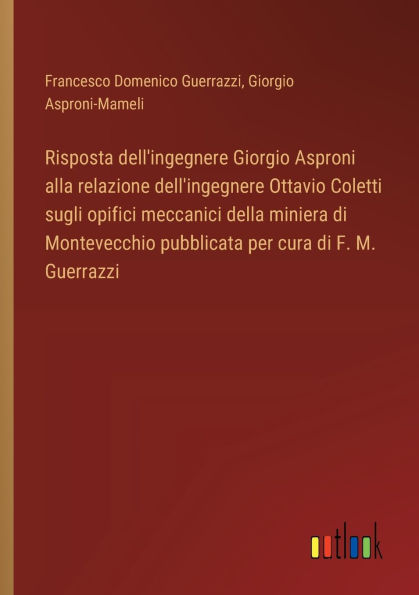 Risposta dell'ingegnere Giorgio Asproni alla relazione dell'ingegnere Ottavio Coletti sugli opifici meccanici della miniera di Montevecchio pubblicata per cura di F. M. Guerrazzi