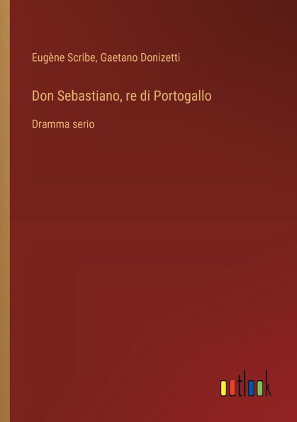 Don Sebastiano, re di Portogallo: Dramma serio