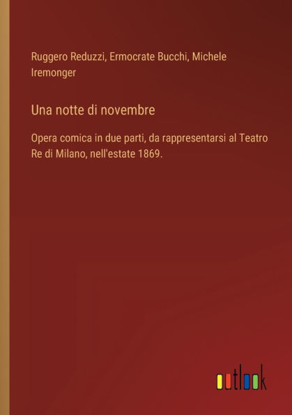 Una notte di novembre: Opera comica in due parti, da rappresentarsi al Teatro Re di Milano, nell'estate 1869.