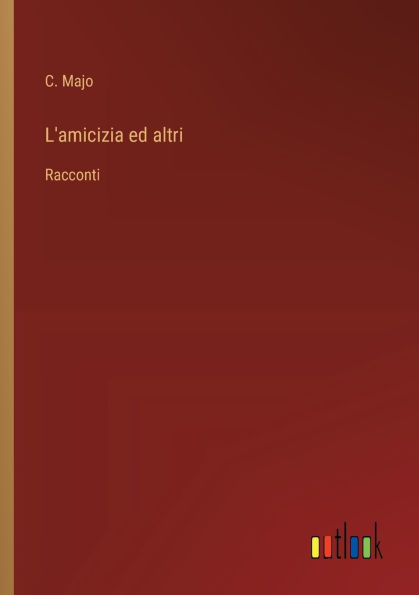 L'amicizia ed altri: Racconti