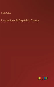 Title: La questione dell'ospitale di Treviso, Author: Carlo Salsa