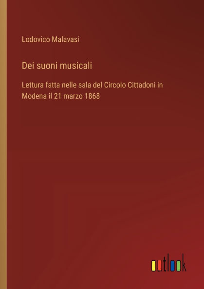 Dei suoni musicali: Lettura fatta nelle sala del Circolo Cittadoni Modena il 21 marzo 1868