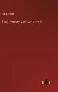 Title: Il Monte Generoso ed i suoi dintorni, Author: Luigi Lavizzari