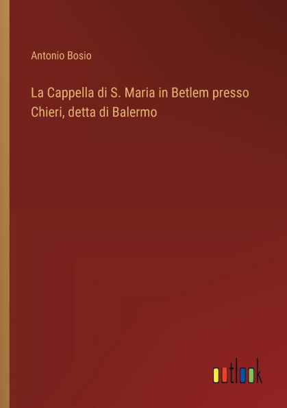 La Cappella di S. Maria Betlem presso Chieri, detta Balermo