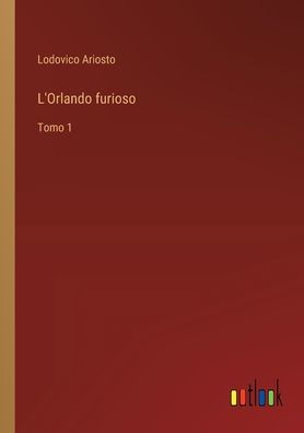 L'Orlando furioso: Tomo 1