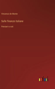 Title: Sulle finanze italiane: Pensieri e voti, Author: Vincenzo de Monte