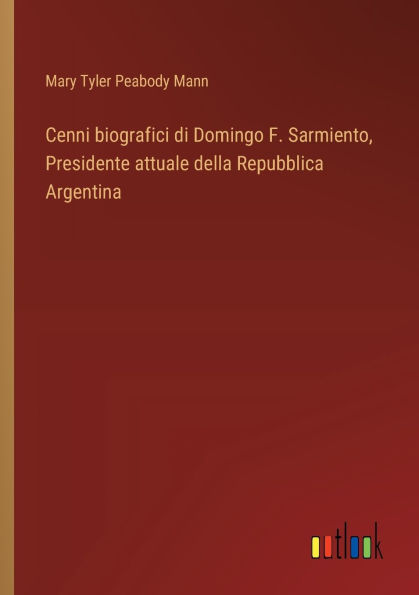 Cenni biografici di Domingo F. Sarmiento, Presidente attuale della Repubblica Argentina