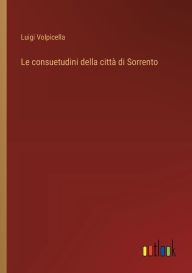 Title: Le consuetudini della cittï¿½ di Sorrento, Author: Luigi Volpicella