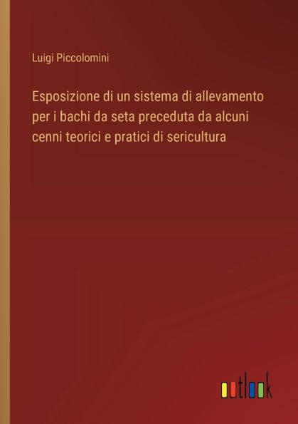 Esposizione di un sistema allevamento per i bachi da seta preceduta alcuni cenni teorici e pratici sericultura