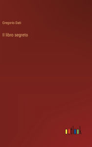 Title: Il libro segreto, Author: Gregorio Dati