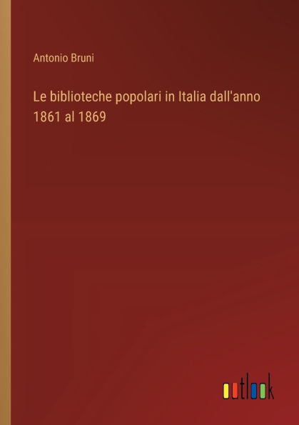 Le biblioteche popolari Italia dall'anno 1861 al 1869