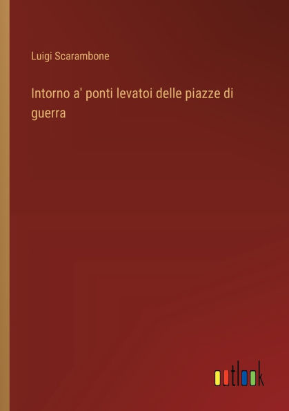 Intorno a' ponti levatoi delle piazze di guerra