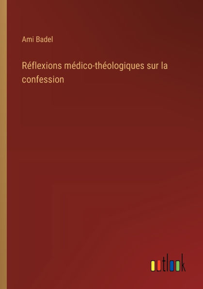 Rï¿½flexions mï¿½dico-thï¿½ologiques sur la confession