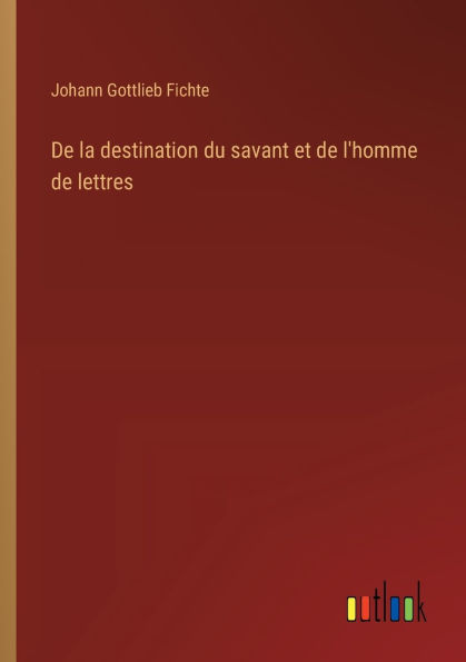 De la destination du savant et de l'homme de lettres