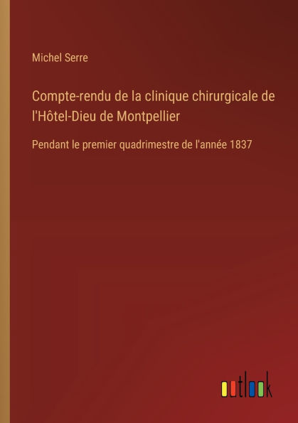 Compte-rendu de la clinique chirurgicale l'Hï¿½tel-Dieu Montpellier: Pendant le premier quadrimestre l'annï¿½e 1837