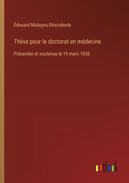 Thï¿½se pour le doctorat en mï¿½decine: Prï¿½sentï¿½e et soutenue 19 mars 1838