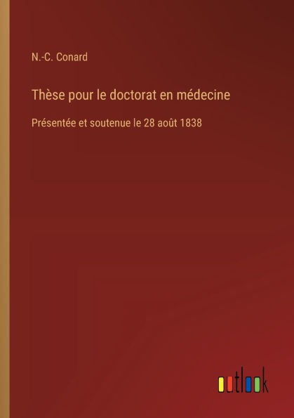 Th�se pour le doctorat en m�decine: Pr�sent�e et soutenue le 28 ao�t 1838