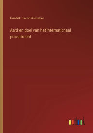 Title: Aard en doel van het internationaal privaatrecht, Author: Hendrik Jacob Hamaker