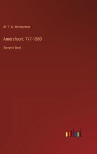 Title: Amersfoort, 777-1580: Tweede Deel, Author: W F N Rootselaar