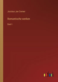 Title: Romantische werken: Deel I, Author: Jacobus Jan Cremer
