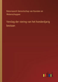 Title: Verslag der viering van het honderdjarig bestaan, Author: Bataviaasch Genootschap van Kunsten