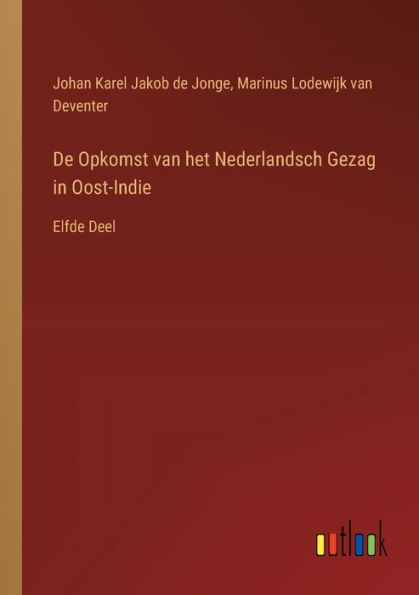 De Opkomst van het Nederlandsch Gezag Oost-Indie: Elfde Deel