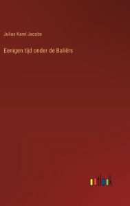Title: Eenigen tijd onder de Baliï¿½rs, Author: Julius Karel Jacobs