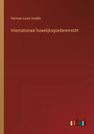 Title: Internationaal huwelijksgoederenrecht, Author: Herman Louis Israïls