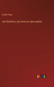 Title: Jan Utenhove, zijn leven en zijne werken, Author: Fredrik Pijper