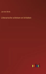 Title: Litterarische schetsen en kritieken, Author: Jan ten Brink