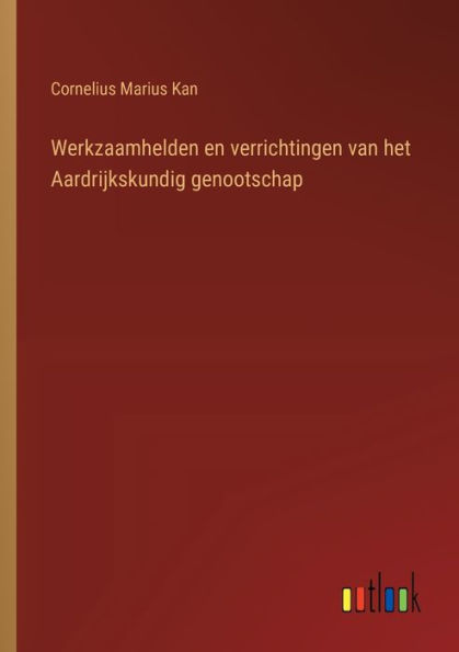 Werkzaamhelden en verrichtingen van het Aardrijkskundig genootschap